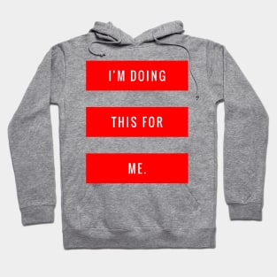 I'm Doing This for Me Hoodie